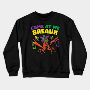 Come At Me Breaux Crawfish Beads Funny Mardi Gras Carnival Crewneck Sweatshirt